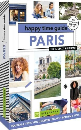 Adams, Elke Bruckmann Reiseführer Frankreich – happy time guide Paris. Die perfekte Tour durch Paris: Mit Adressen, Infos und Rundgangskarten zum Ausklappen.