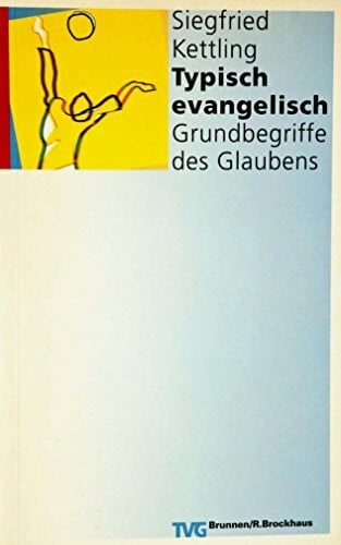 Kettling, Siegfried Typisch evangelisch: Grundbegriffe des Glaubens (TVG Allgemeine Reihe)