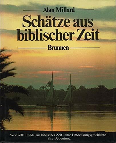 Millard, Alan R Schätze aus biblischer Zeit: Wertvolle Funde aus biblischer Zeit, ihre Entdeckungsgeschichte, ihre Bedeutung
