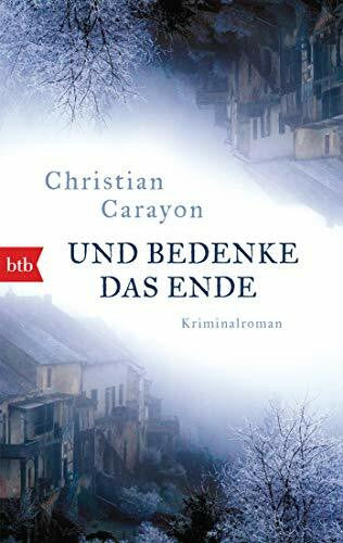 Carayon, Christian Und bedenke das Ende: Kriminalroman