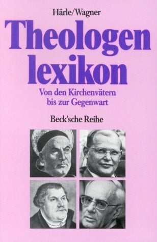 Härle, Wilfried Theologenlexikon: Von den Kirchenvätern bis zur Gegenwart (Beck'sche Reihe)