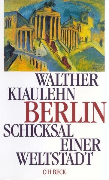 Kiaulehn, Walther Berlin. Schicksal einer Weltstadt.