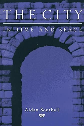 Southall, Aidan The City in Time and Space
