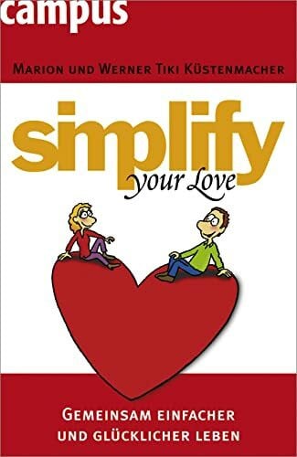 Marion Küstenmacher simplify your love: Gemeinsam einfacher und glücklicher leben