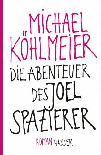 Köhlmeier, Michael Die Abenteuer des Joel Spazierer: Roman