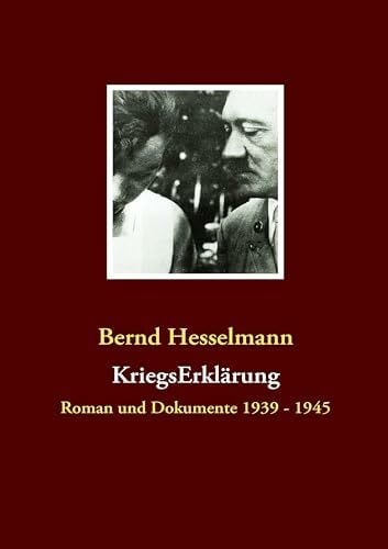Hesselmann, Bernd KriegsErklärung: Roman und Dokumente 1939 - 1945