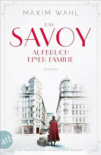 Wahl, Maxim Das Savoy - Aufbruch einer Familie: Roman (Die SAVOY-Saga, Band 1)
