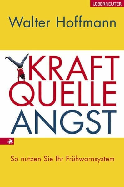 Hoffmann, Walter Kraftquelle Angst: So nutzen Sie Ihr Frühwarnsystem