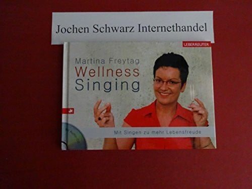 Freytag, Martina Wellness-Singing: MIt Singen zu mehr Lebensfreude