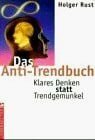 Rust, Holger Das Anti-Trendbuch: Klares Denken statt Trendgemunkel