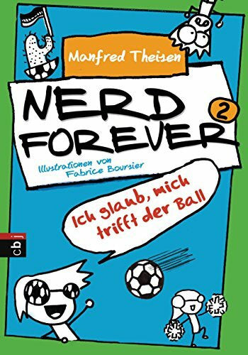Boursier, Fabrice Nerd Forever - Ich glaub mich trifft der Ball: Ausgezeichnet mit dem Saarländischen Kinder- und Jugendpreis 2015 (Nerd Forever - Die Serie, Band 2)