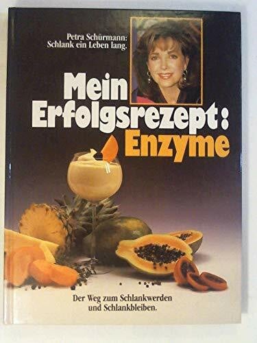 Schürmann, Petra Mein Erfolgsrezept: Enzyme. Der Weg zum Schlankwerden und Schlankbleiben