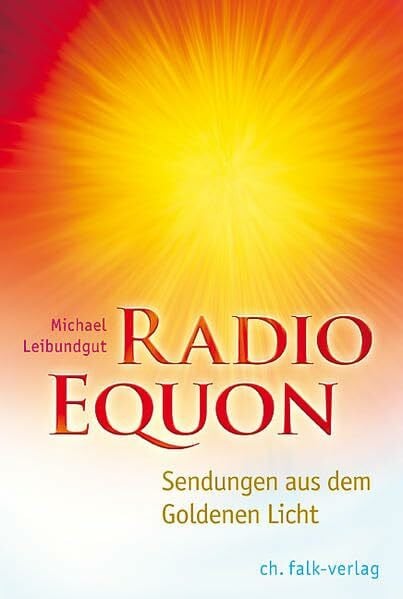 Leibundgut, Michael Radio Equon: Sendungen aus dem Goldenen Licht