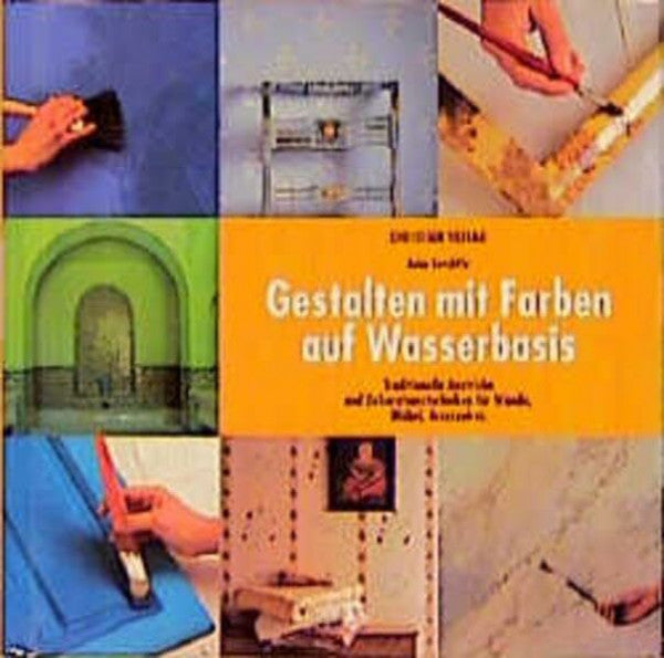 Twort, Andrew Gestalten mit Farben auf Wasserbasis: Traditionelle Anstriche und Dekorationstechniken für Wände, Möbel, Accessoires