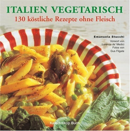 Stucchi, Emanuela Italien vegetarisch. 130 Rezepte ohne Fleisch.
