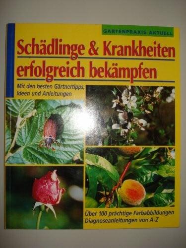 Schädlinge und Krankheiten erfolgreich bekämpfen (Gartenpraxis aktuell)