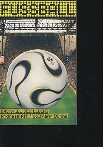 Alt, Andreas und Wolfgang Bühne Fußball. Das Spiel des Lebens