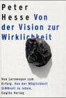 Hesse, Peter Von der Vision zur Wirklichkeit (Von Lernwegen zum Erfolg. Von der Möglichkeit SINNvoll zu leben.)