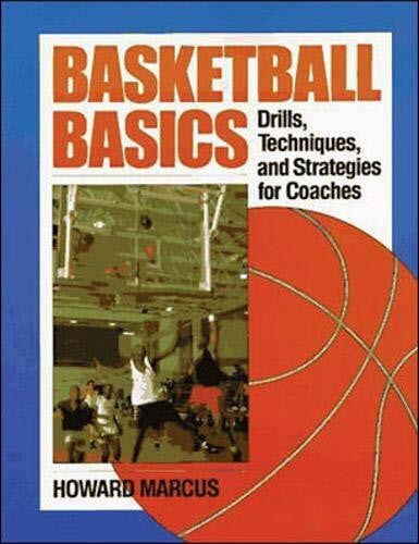 Marcus, Howard Basketball Basics: Drills, Techniques, and Strategies for Coaches