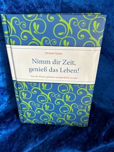 Schrader, Eric Nimm dir Zeit, genieß das Leben!: Von der Kunst, gelassen und glücklich zu sein (Geschenkbücher für Erwachsene)