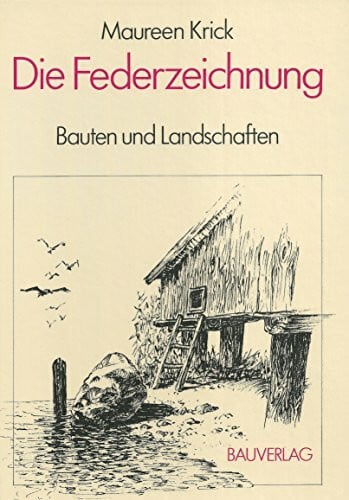 Maureen Krick Die Federzeichnung - Bauten und Landschaften : Grundlagen und Anregungen zur wirkungsvollen Darstellung