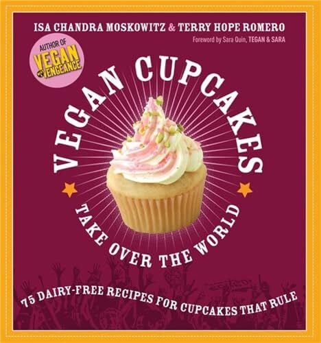 Bent, Rebecca Vegan Cupcakes Take Over the World: 75 Dairy-Free Recipes for Cupcakes that Rule