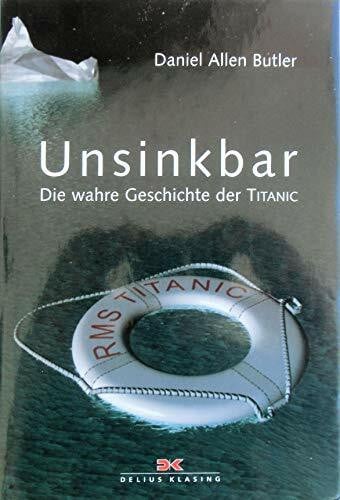 Butler, Daniel A. Unsinkbar. Die wahre Geschichte der Titanic.