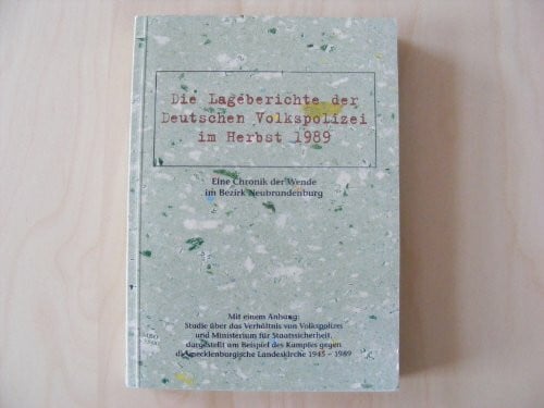 Herbstritt, Georg Die Lageberichte der Deutschen Volkspolizei im Herbst 1989. Eine Chronik der Wende im Bezirk Neubrandenburg: Mit einem Anhang: Studie über das ... die mecklenburgische Landeskirche 1945-1989