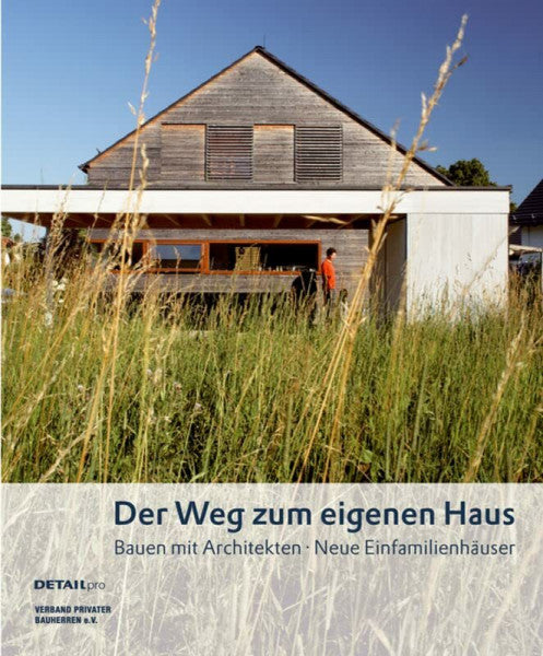 FReitag, Holger Der Weg zum eigenen Haus: Bauen mit Architekten - Neue Einfamilienhäuser (DETAIL Spezial)