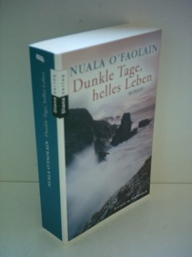 O'Faolain, Nuala Dunkle Tage, helles Leben: Roman