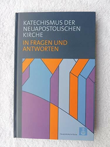 Neuapostolische Kirche International Katechismus der Neuapostolischen Kirche: in Fragen und Antworten