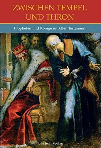 Selmes, Lothar Zwischen Tempel und Thron: Propheten und Könige im Alten Testament