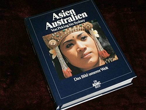 Ulrike Bässler (Red.) Das Bild unserer Welt / Asien, Australien: Von Peking bis Sydney