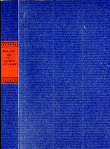 Honoré de Balzac Die tödlichen Wünsche. Roman (Die menschliche Komödie)