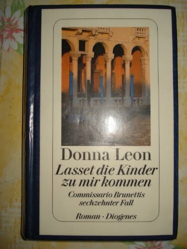 Leon, Donna Lasset die Kinder zu mir kommen: Commissario Brunettis sechzehnter Fall: Commissario Brunettis sechzehnter Fall. Roman