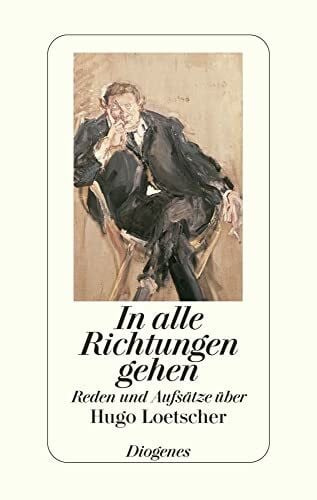 Loetscher, Hugo In alle Richtungen gehen - Reden und Aufsätze über Hugo Loetscher.