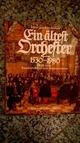 Nösselt, Hans-Joachim Ein ältest Orchester 1530 - 1980. 450 Jahre Bayerisches Hof- und Staatsorchester