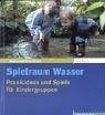 Bezdek, Petra Spielraum Wasser: Praxisideen und Spiele für Kindergruppen