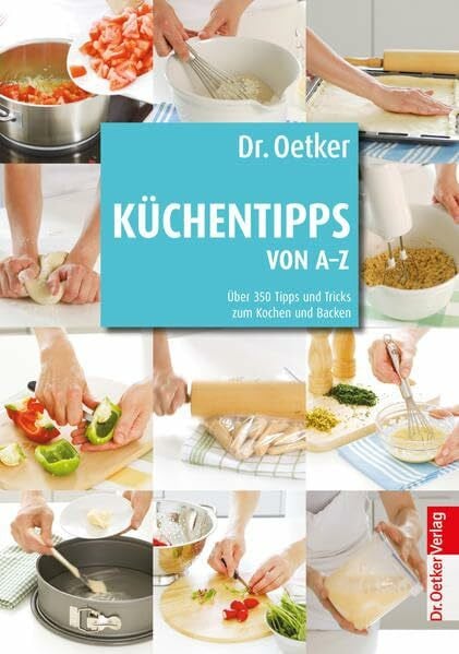 Dr. Oetker Küchentipps von A-Z: Über 450 Tipps und Tricks zum Kochen und Backen