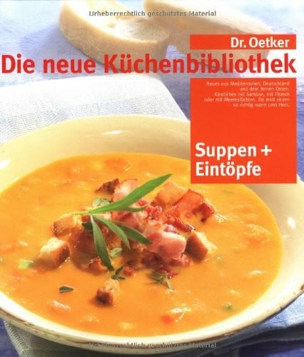 Oetker Suppen und Eintöpfe: Die neue Küchenbibliothek: Neues aus Mediterranien, Deutschland und dem fernen Osten. Köstliches mit Gemüse, mit Fleisch oder mit ... Da wird einem so richtig warm ums Herz