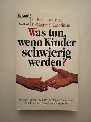 Kappelman, Murray M Was tun, wenn Kinder schwierig werden: Dieses fallstudienorientierte Werk soll helfen, durch Beobachtung und Liebe unseren Kindern Lebensorientierung zu geben (Knaur Taschenbücher. Ratgeber)