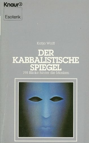 Wolff, Katja Der kabbalistische Spiegel: 198 Blicke hinter die Masken (Knaur Taschenbücher. Esoterik)