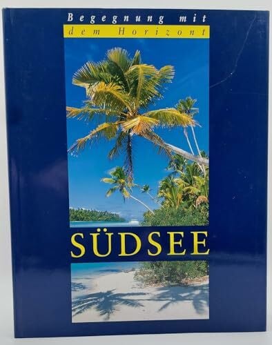 Weissbach, Ulrich Südsee - Trauminseln im stillen Ozean (Begegnung mit dem Horizont)