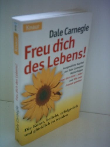 Carnegie, Dale Freu dich des Lebens!: Die Kunst, beliebt, erfolgreich und glücklich zu werden (Knaur Taschenbücher. Praxis Leben Lernen)