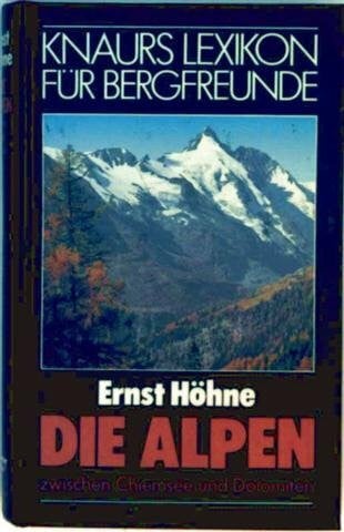 Höhne, Ernst Knaurs Lexikon für Bergfreunde / Die Alpen zwischen Chiemsee und Dolomiten