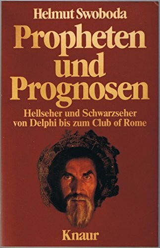 Helmut Swoboda Propheten und Prognosen. Hellseher und Schwarzseher von Delphi bis zum Club of Rome