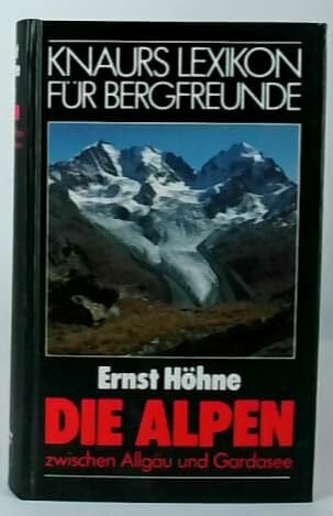 Höhne, Ernst Knaurs Lexikon für Bergfreunde / Die Alpen zwischen Allgäu und Gardasee