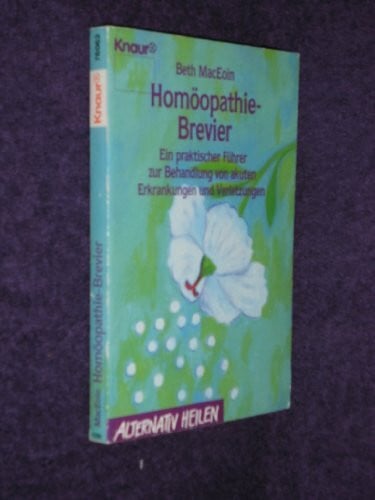 MacEoin, Beth Homöopathie-Brevier: Ein praktischer Führer zur Behandlung von akuten Erkrankungen und Verletzungen (Knaur Taschenbücher. Alternativ Heilen)