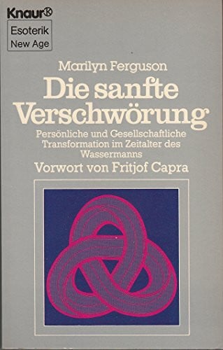 Capra, Fritjof Die sanfte Verschwörung: Persönliche und Gesellschaftliche Transformation im Zeitalter des Wassermanns (Knaur Taschenbücher. Esoterik)