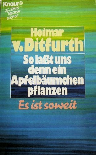 Ditfurth, Hoimar von So lasst uns denn ein Apfelbäumchen pflanzen: Es ist soweit (Knaur Taschenbücher. Sachbücher)